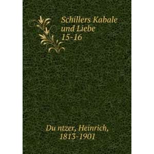 Schillers Kabale und Liebe. 15 16 Heinrich, 1813 1901 DuÌ?ntzer 