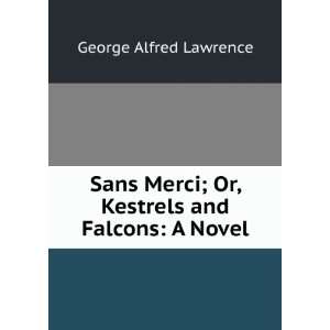  Sans Merci; Or, Kestrels and Falcons A Novel George 