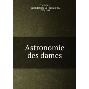  Astronomie des dames Joseph JÃ©rÃ´me Le FranÃ§ais 