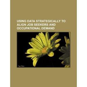  Using data strategically to align job seekers and 