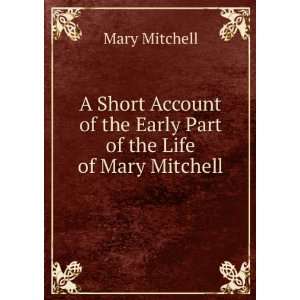   of the Early Part of the Life of Mary Mitchell Mary Mitchell Books