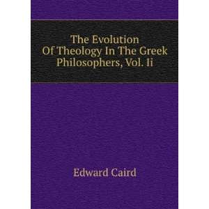   Of Theology In The Greek Philosophers, Vol. Ii. Edward Caird Books