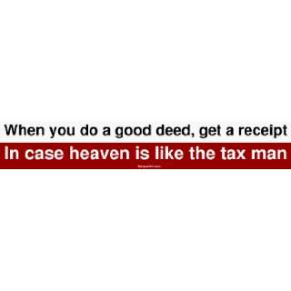 When you do a good deed, get a receipt In case heaven is like the tax 