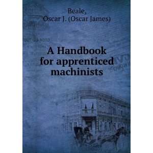  A Handbook for apprenticed machinists Oscar J. (Oscar 
