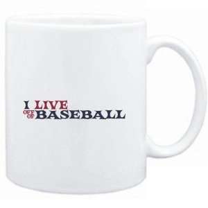  Mug White  I LIVE OFF OF Baseball  Sports Sports 