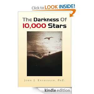 The Darkness Of 10,000 Stars PhD. John J. Ensminger  