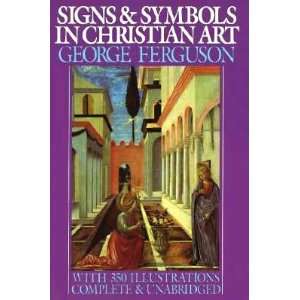 SIGNS & SYMBOLS IN CHRISTIAN ART with illustrations from paintings of 