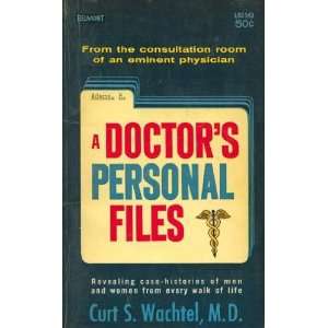  A Doctors Personal Files Curt S. Wachtel Books