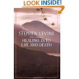 Healing into Life and Death by Stephen Levine (Feb 1, 1989)