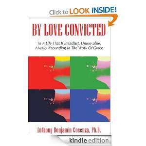 By Love Convicted Ph.D. Anthony Benjamin Cosenza  Kindle 