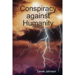  Conspiracy against Humanity (9780557028306) Derek Johnson Books
