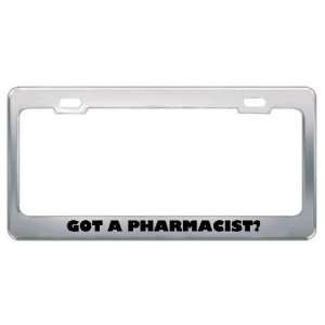 Got A Pharmacist? Career Profession Metal License Plate Frame Holder 