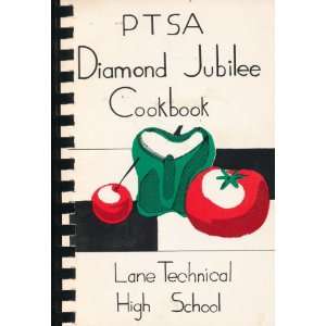  Lane Technical High School PTSA Diamond Jubilee Cookbook 