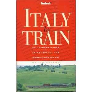  Italy by Train 50 Unforgettable Trips and All the Sights 
