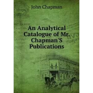  An Analytical Catalogue of Mr. ChapmanS Publications 