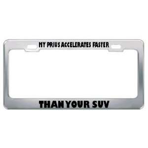 My Prius Accelerates Faster Than Your Suv Metal License Plate Frame 