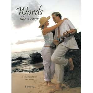 Words Like A River A collection of lyrics and poems 