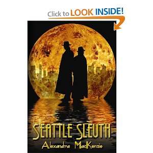  Seattle Sleuth (9781936850280) Alexandra MacKenzie Books