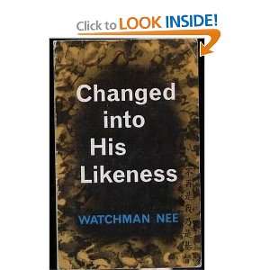 Changed Into His Likeness Watchman Nee  Books