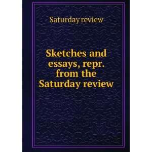   and essays, repr. from the Saturday review Saturday review Books