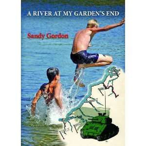  A River at My Gardens End (9780954389147) Sandy Gordon 
