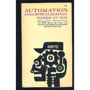  Automation  Industrialism Comes of Age William Francois 