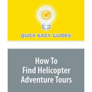 Helicopter Adventure Tours 5 Tips to Make the Most of Your Helicopter 
