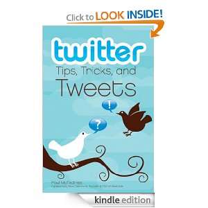 Twitter Tips, Tricks, and Tweets Paul McFedries, Pete Cashmore 