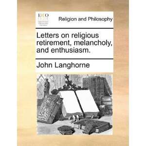  Letters on religious retirement, melancholy, and enthusiasm 