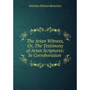  The Arian Witness, Or, The Testimony of Arian Scriptures 
