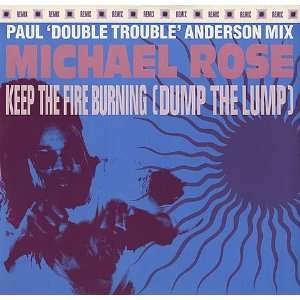  Keep The Fire Burning (Dump The Lump) Michael Rose Music