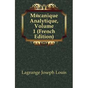   Analytique, Volume 1 (French Edition) Lagrange Joseph Louis Books