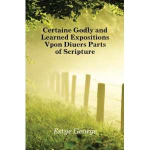  Certaine Godly and Learned Expositions Vpon Diuers Parts 