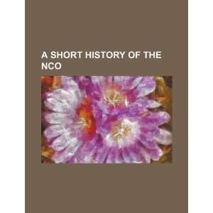  A short history of the NCO (9781234349967) U.S 