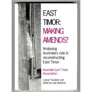  East Timor Making Amends? Australias Role in Reconstructing East 