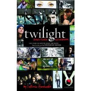 Twilight Directors Notebook The Story of How We Made the Movie 