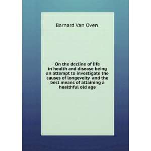   of attaining a healthful old age Barnard Van Oven  Books