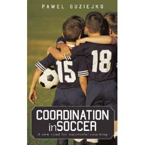  Coordination in Soccer A new road for successful coaching 