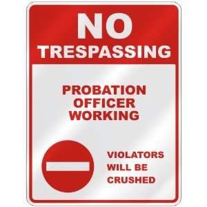  NO TRESPASSING  PROBATION OFFICER WORKING VIOLATORS WILL 