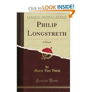  Philip Longstreth A Novel (Classic Reprint) Marie Van 