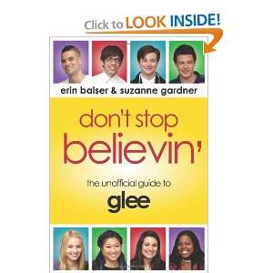 Dont Stop Believin The Unofficial Guide to Glee Erin Balser 