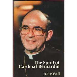   The spirit of Cardinal Bernardin (9780883471562) A. E. P Wall Books