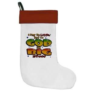  Christmas Stocking I May Be Little but to God Im Big 