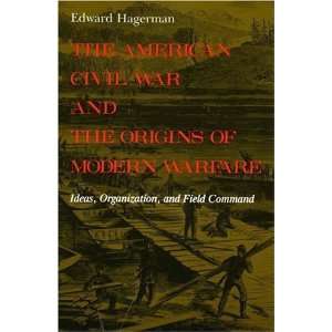  The American Civil War and the Origins of Modern Warfare 