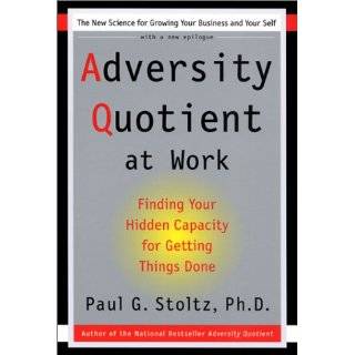 Adversity Quotient at Work Finding Your Hidden Capacity for Getting 