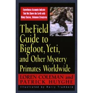 Field Guide To Bigfoot, Yeti, & Other Mystery Primates Worldwide by 
