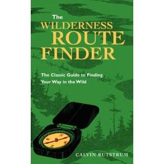 The Wilderness Route Finder The Classic Guide to Finding Your Way in 