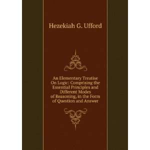   Reasoning, in the Form of Question and Answer Hezekiah G. Ufford