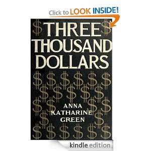 Three Thousand Dollars Anna Katharine Green  Kindle Store