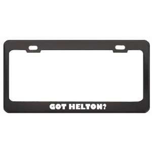 Got Helton? Last Name Black Metal License Plate Frame Holder Border 